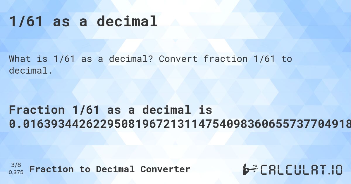 1/61 as a decimal. Convert fraction 1/61 to decimal.
