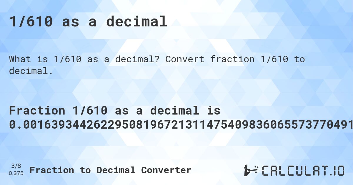 1/610 as a decimal. Convert fraction 1/610 to decimal.