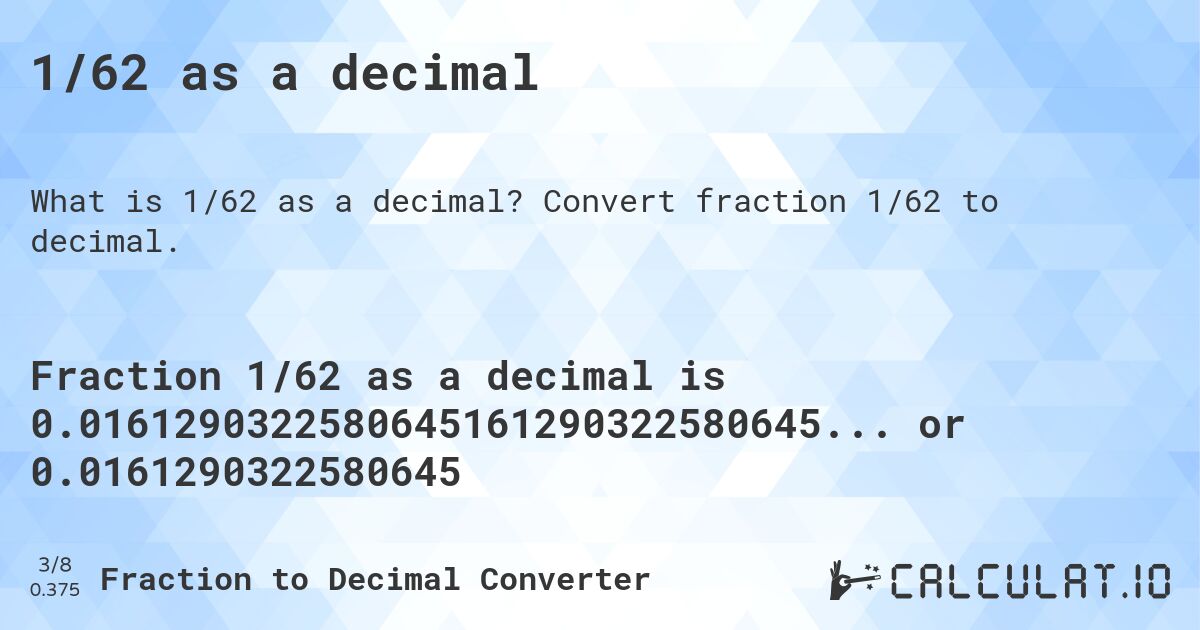1/62 as a decimal. Convert fraction 1/62 to decimal.