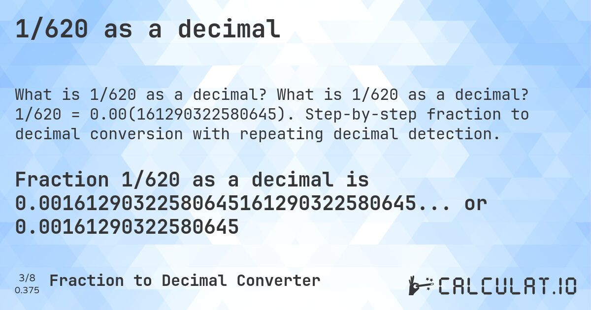 1/620 as a decimal. What is 1/620 as a decimal? 1/620 = 0.00(161290322580645). Step-by-step fraction to decimal conversion with repeating decimal detection.