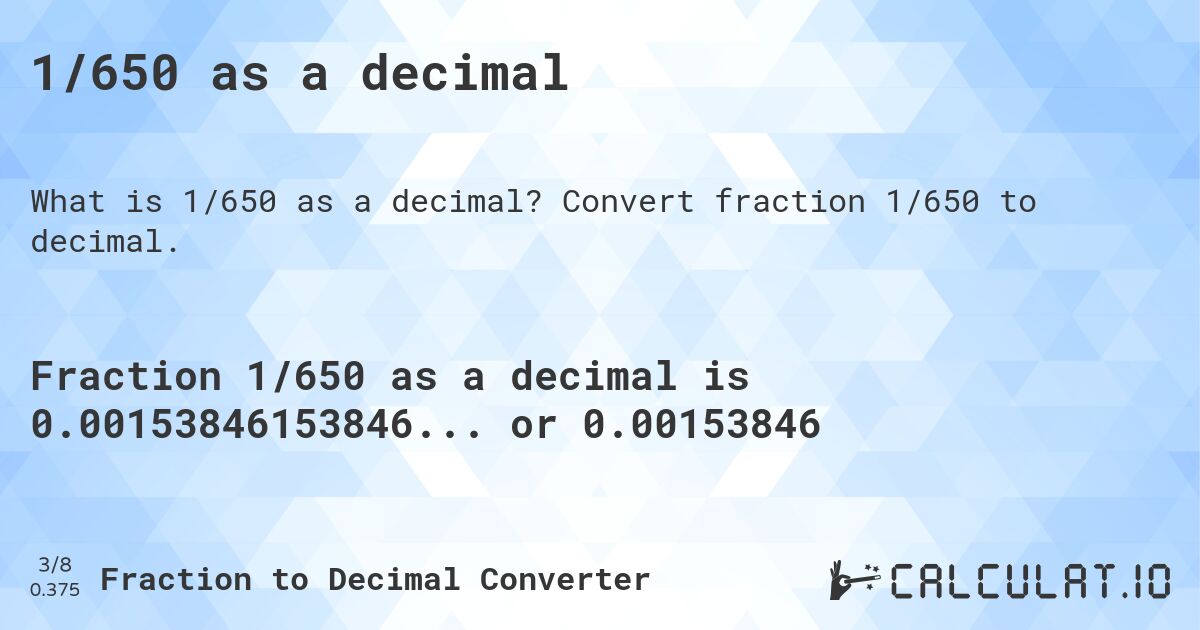 1/650 as a decimal. Convert fraction 1/650 to decimal.