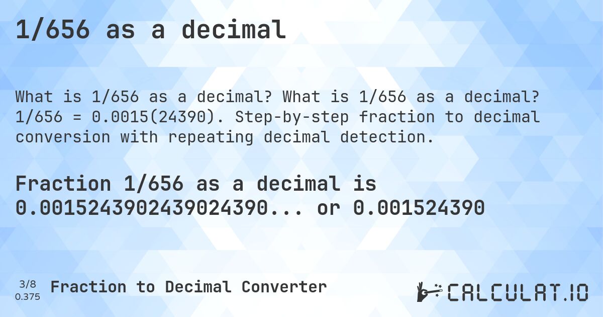 1/656 as a decimal. What is 1/656 as a decimal? 1/656 = 0.0015(24390). Step-by-step fraction to decimal conversion with repeating decimal detection.