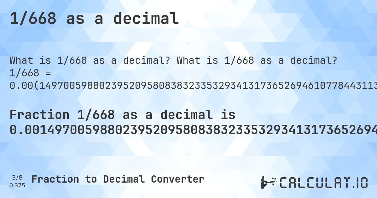 1/668 as a decimal. What is 1/668 as a decimal? 1/668 = 0.00(1497005988023952095808383233532934131736526946107784431137724550898203592814371257485029940119760479041916167664670658682634730538922155688622754491017964071856287425). Step-by-step fraction to decimal conversion with repeating decimal detection.