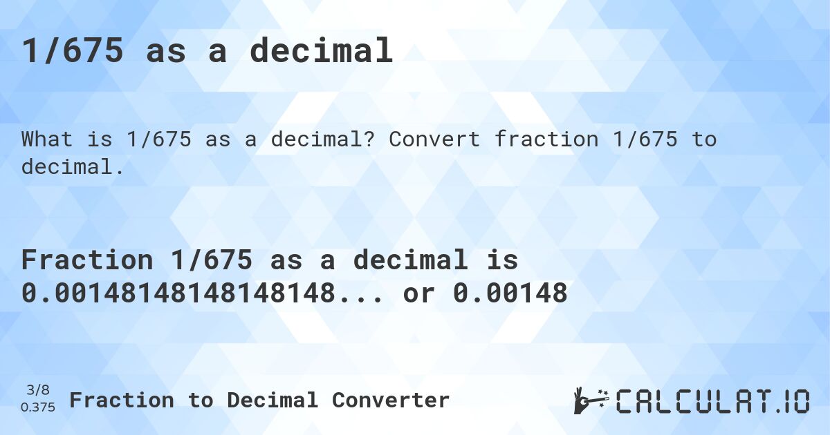 1/675 as a decimal. Convert fraction 1/675 to decimal.