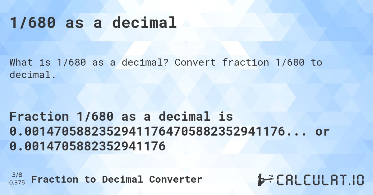 1/680 as a decimal. Convert fraction 1/680 to decimal.