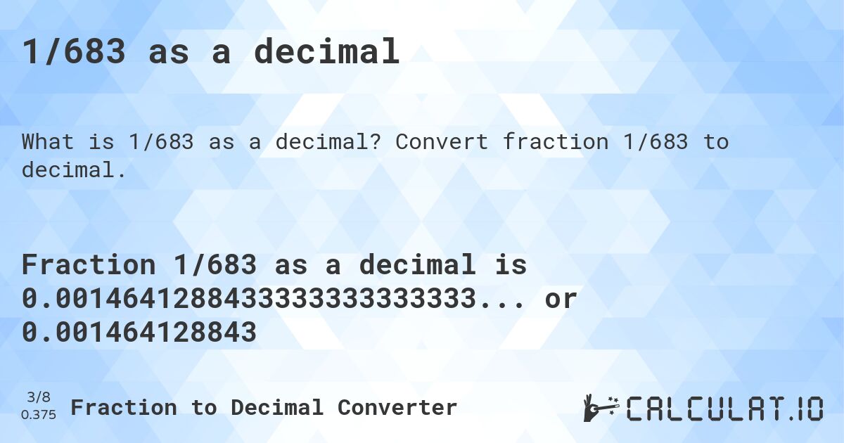 1/683 as a decimal. Convert fraction 1/683 to decimal.