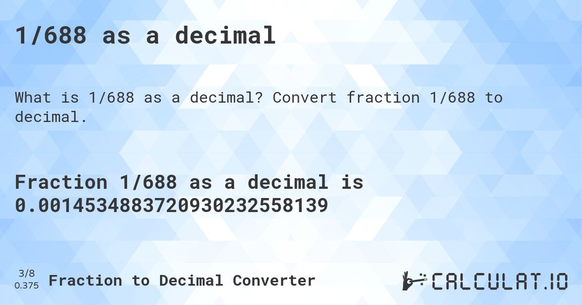 1/688 as a decimal. Convert fraction 1/688 to decimal.