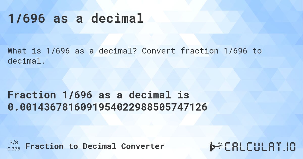 1/696 as a decimal. Convert fraction 1/696 to decimal.