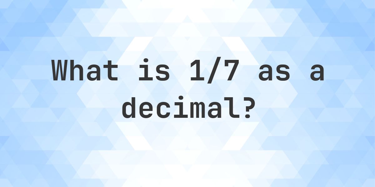 1/7 as a decimal - Calculatio