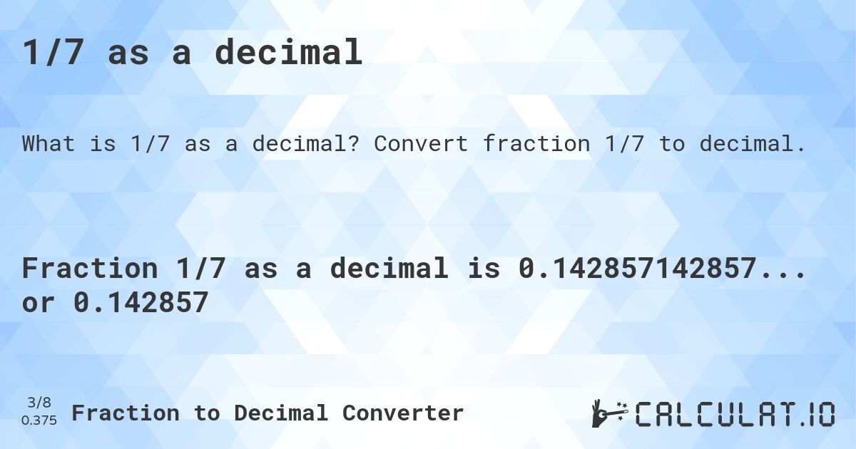 1/7 as a decimal. Convert fraction 1/7 to decimal.