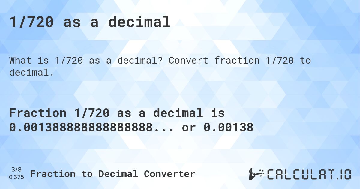1/720 as a decimal. Convert fraction 1/720 to decimal.
