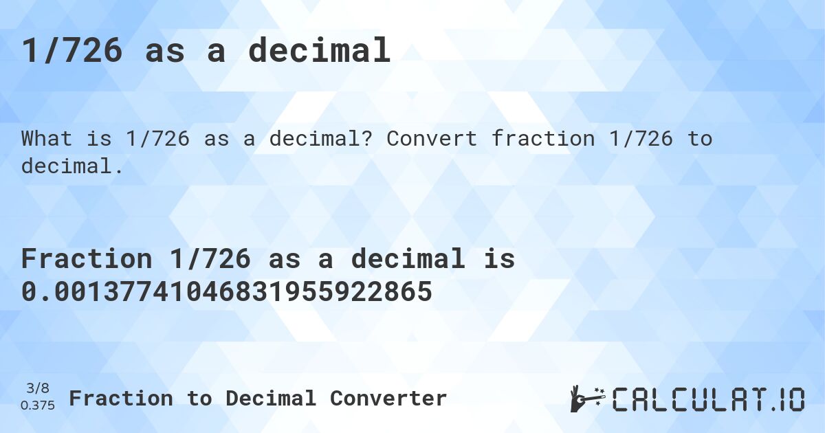 1/726 as a decimal. Convert fraction 1/726 to decimal.