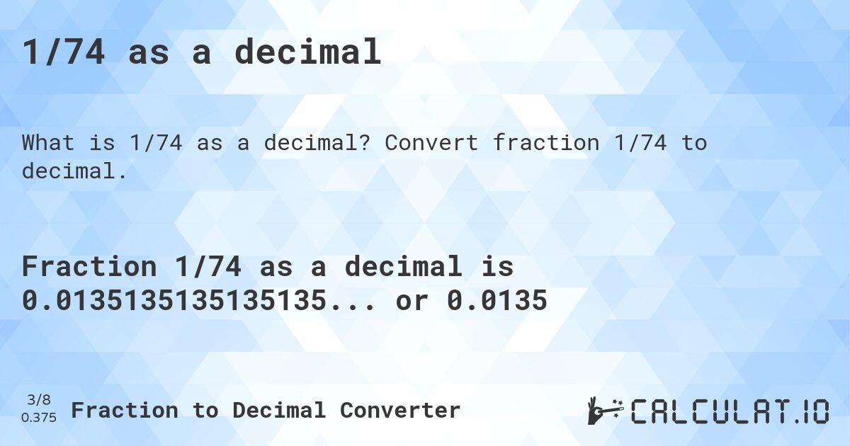 1/74 as a decimal. Convert fraction 1/74 to decimal.
