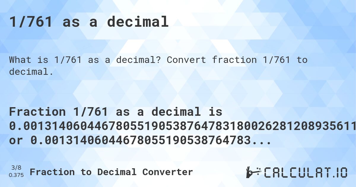 1/761 as a decimal. Convert fraction 1/761 to decimal.