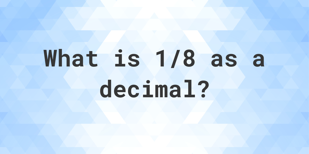 1-8-as-a-decimal-calculatio