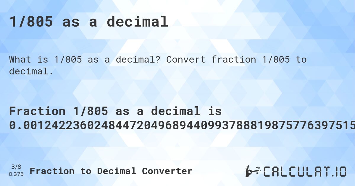 1/805 as a decimal. Convert fraction 1/805 to decimal.