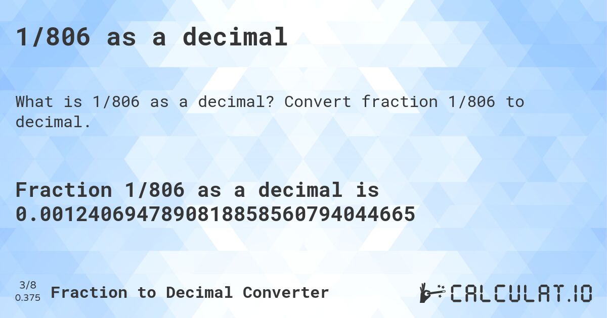 1/806 as a decimal. Convert fraction 1/806 to decimal.
