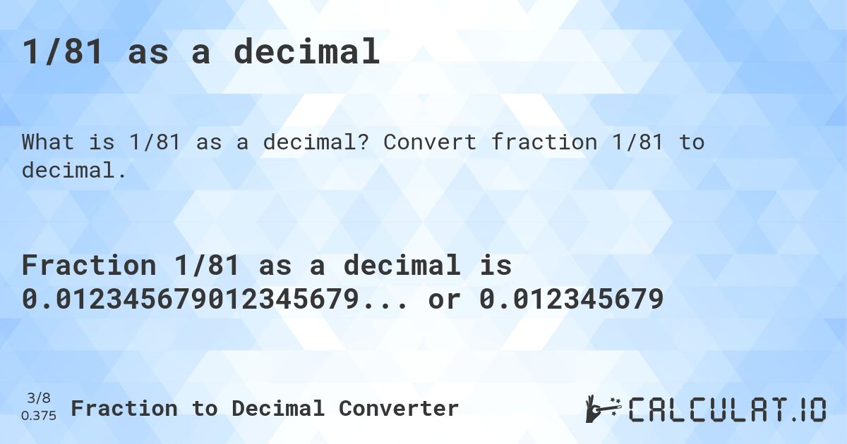 1/81 as a decimal. Convert fraction 1/81 to decimal.