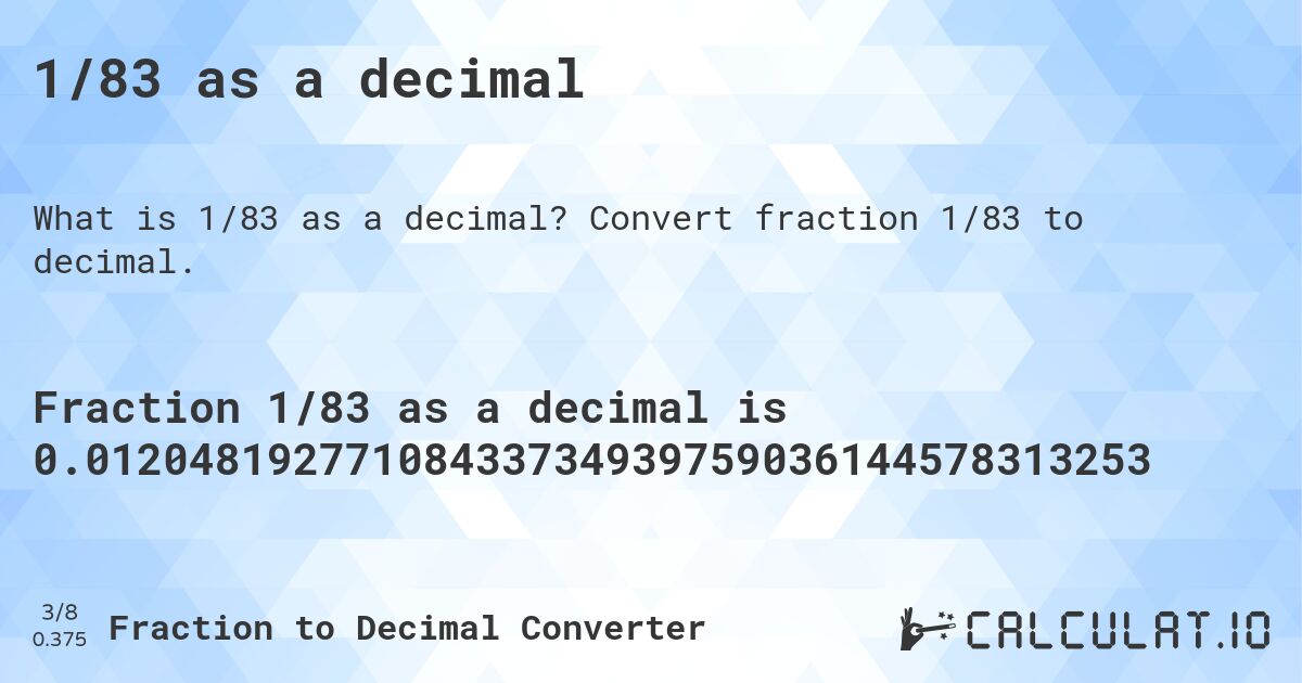 1/83 as a decimal. Convert fraction 1/83 to decimal.