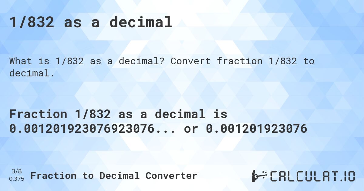 1/832 as a decimal. Convert fraction 1/832 to decimal.