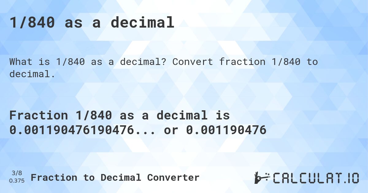 1/840 as a decimal. Convert fraction 1/840 to decimal.