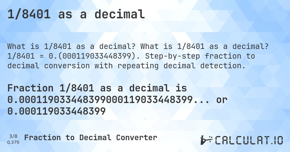 1/8401 as a decimal. What is 1/8401 as a decimal? 1/8401 = 0.(000119033448399). Step-by-step fraction to decimal conversion with repeating decimal detection.