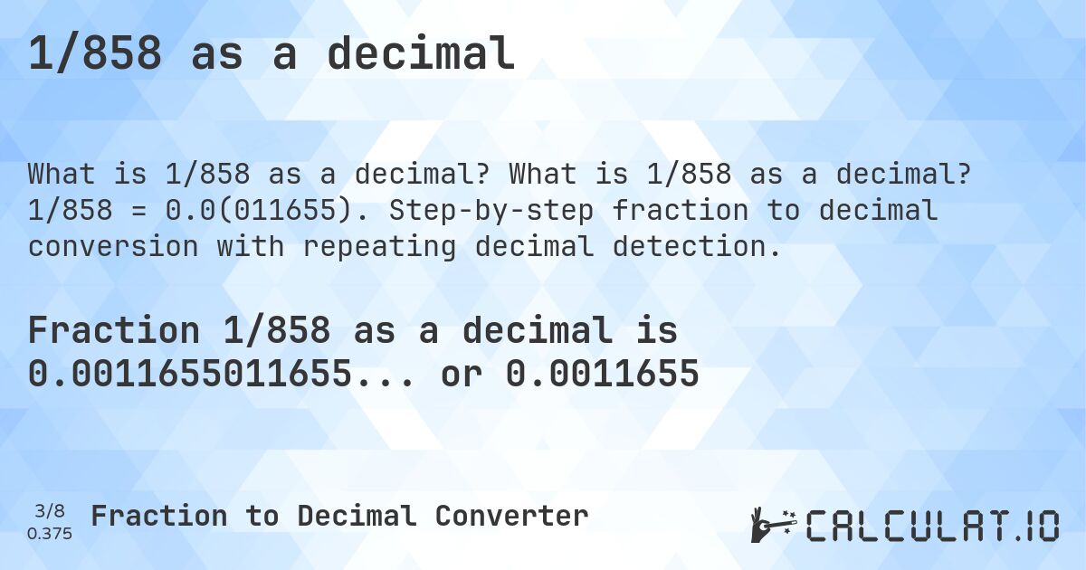 1/858 as a decimal. What is 1/858 as a decimal? 1/858 = 0.0(011655). Step-by-step fraction to decimal conversion with repeating decimal detection.