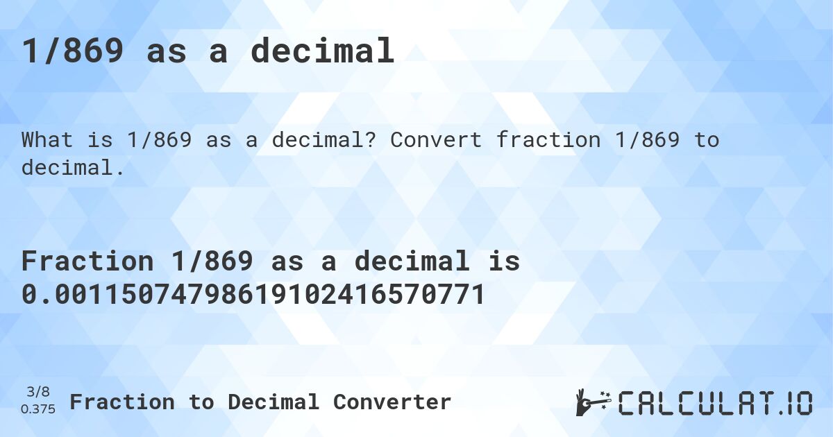 1/869 as a decimal. Convert fraction 1/869 to decimal.