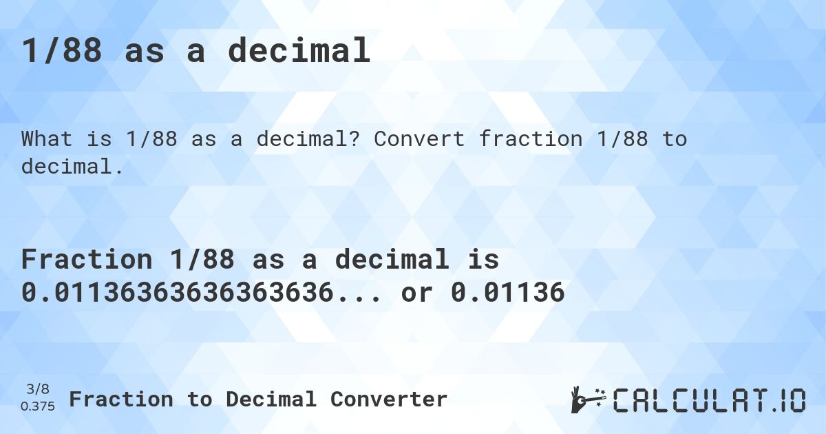 1/88 as a decimal. Convert fraction 1/88 to decimal.