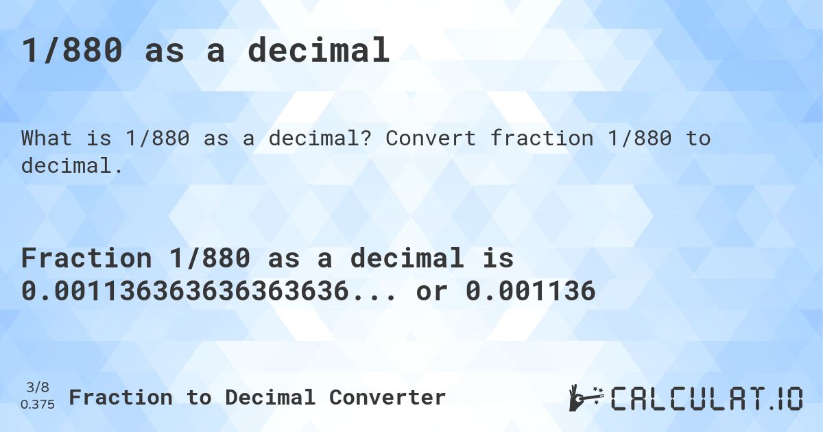 1/880 as a decimal. Convert fraction 1/880 to decimal.