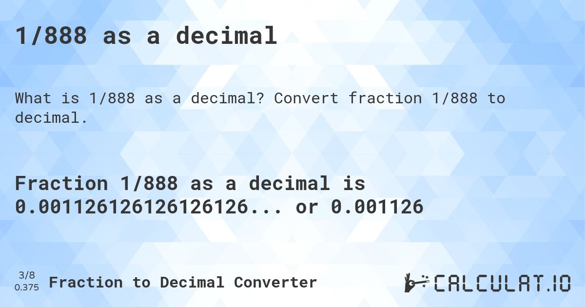 1/888 as a decimal. Convert fraction 1/888 to decimal.