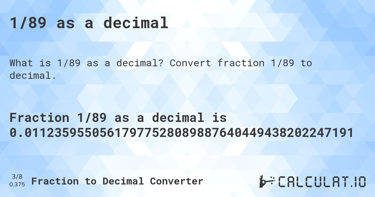 1/89 as a decimal. Convert fraction 1/89 to decimal.
