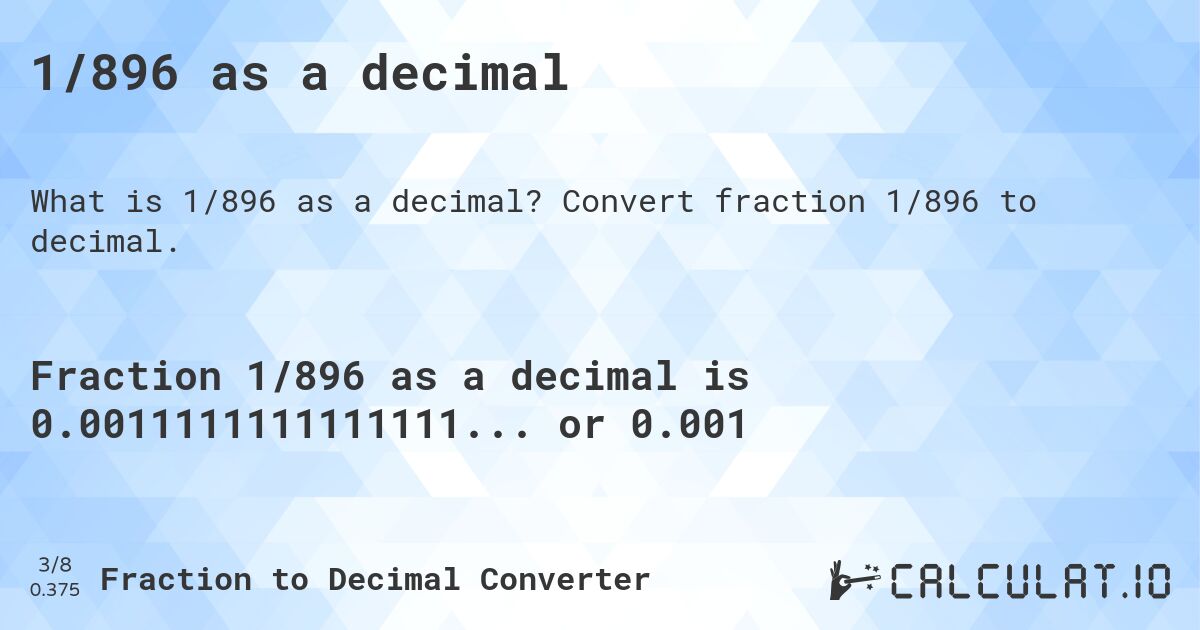 1/896 as a decimal. Convert fraction 1/896 to decimal.