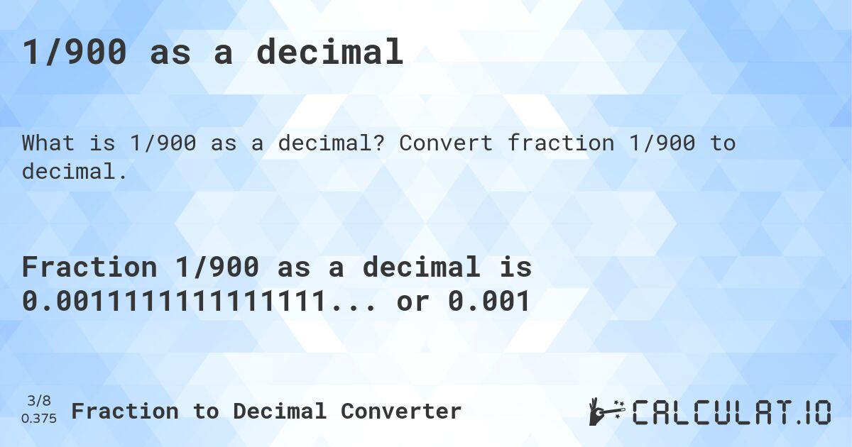 1/900 as a decimal. Convert fraction 1/900 to decimal.