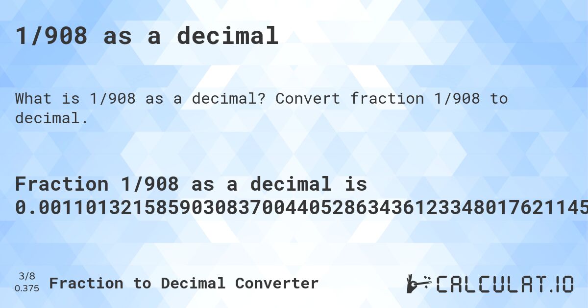 1/908 as a decimal. Convert fraction 1/908 to decimal.