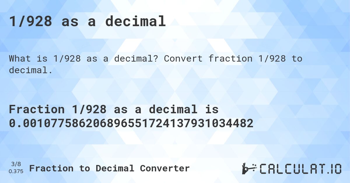 1/928 as a decimal. Convert fraction 1/928 to decimal.
