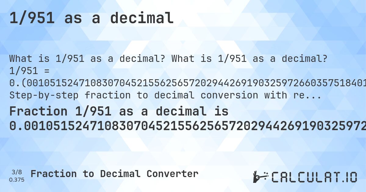 1/951 as a decimal. What is 1/951 as a decimal? 1/951 = 0.(0010515247108307045215562565720294426919032597266035751840168243953732912723449). Step-by-step fraction to decimal conversion with repeating decimal detection.