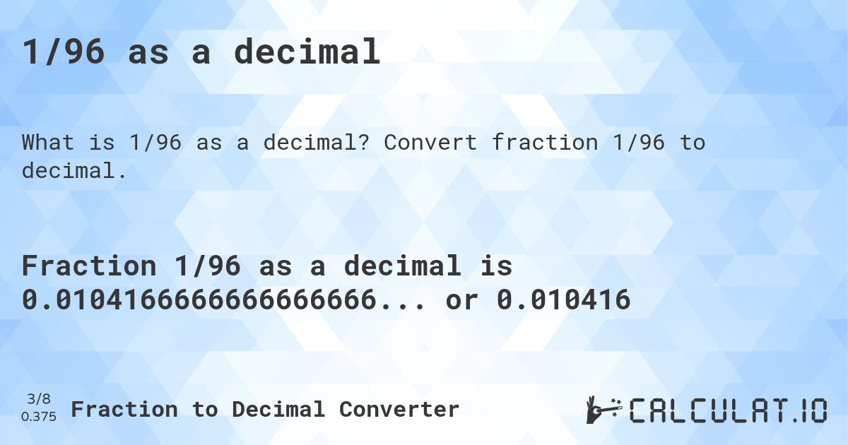 1/96 as a decimal. Convert fraction 1/96 to decimal.