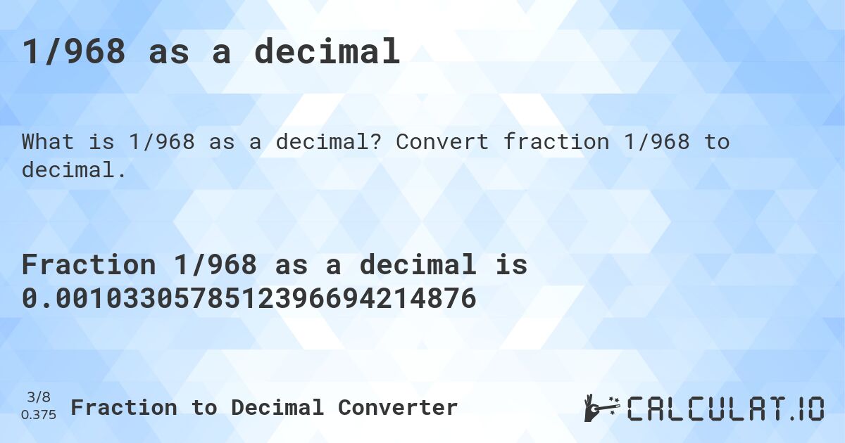 1/968 as a decimal. Convert fraction 1/968 to decimal.