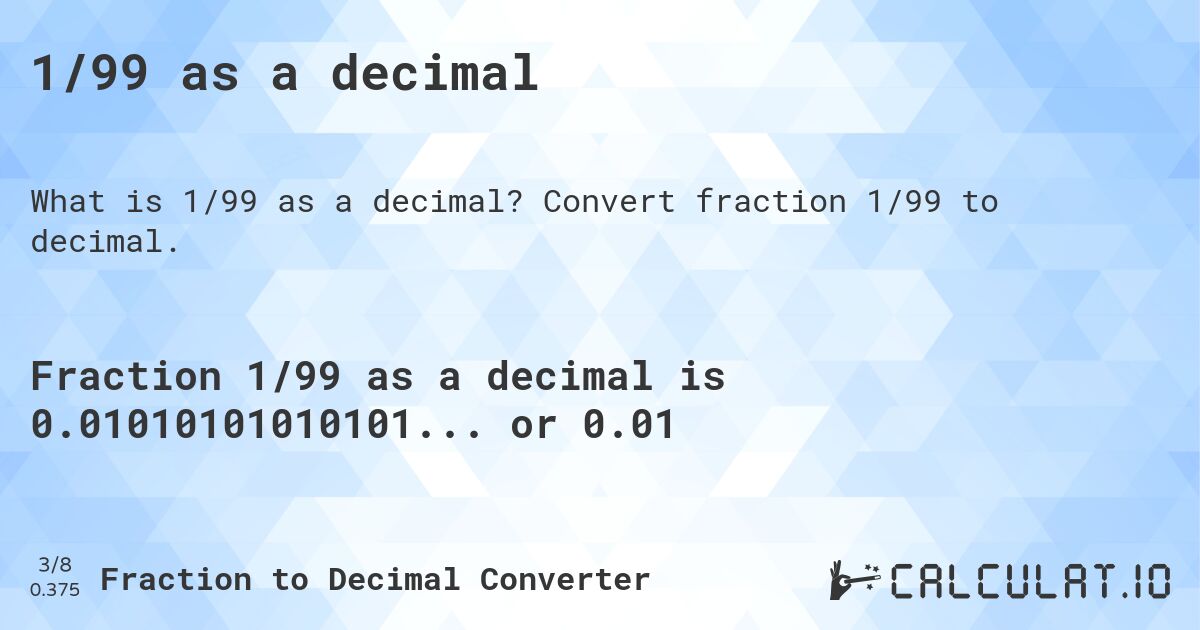 1/99 as a decimal. Convert fraction 1/99 to decimal.