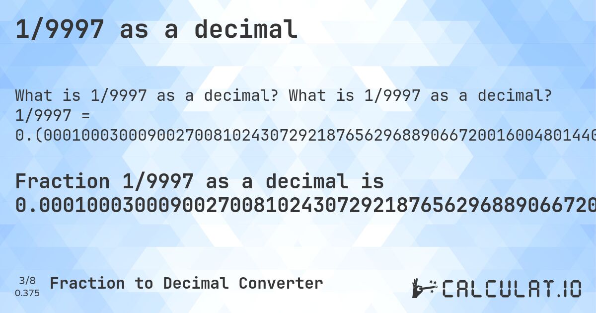 1/9997 as a decimal. What is 1/9997 as a decimal? 1/9997 = 0.(000100030009002700810243072921876562968890667200160048014404321296388916675002500750225067520256076823046914074222266680004001200360108032409722916875062518755626688006401920576172851855556667). Step-by-step fraction to decimal conversion with repeating decimal detection.