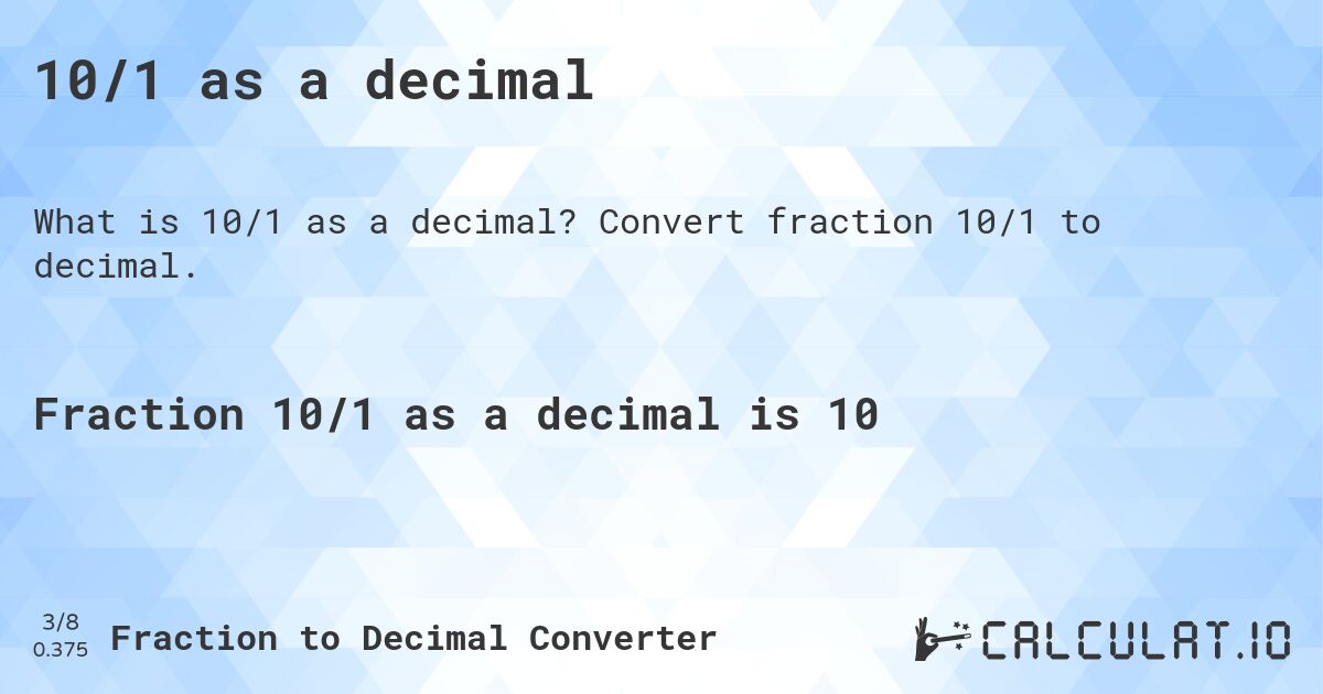10/1 as a decimal. Convert fraction 10/1 to decimal.