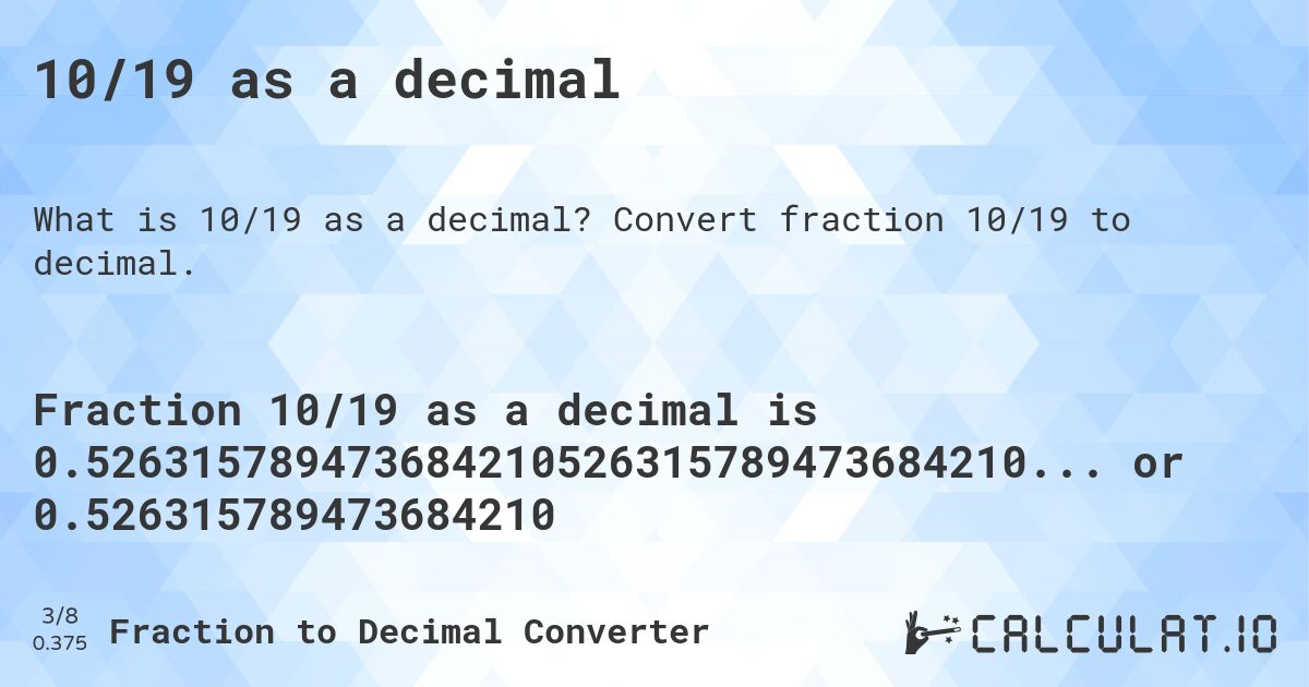 10/19 as a decimal. Convert fraction 10/19 to decimal.