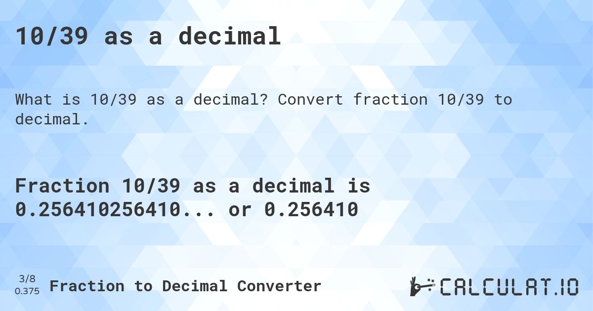 10/39 as a decimal. Convert fraction 10/39 to decimal.