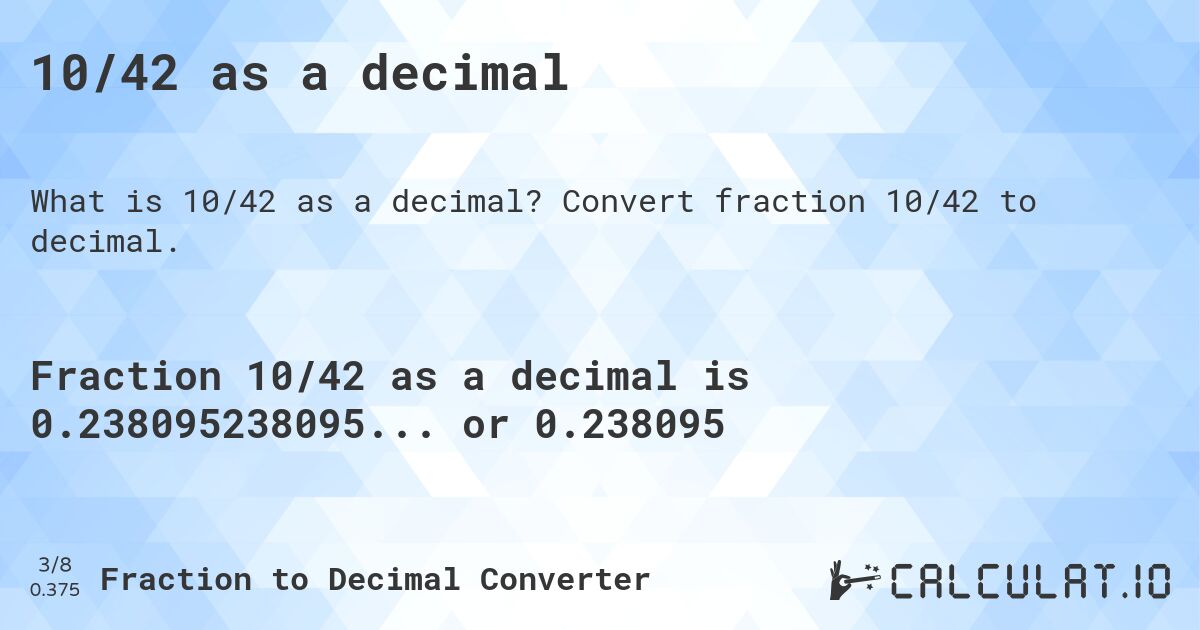 10/42 as a decimal. Convert fraction 10/42 to decimal.