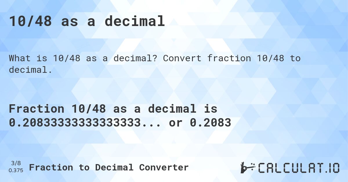 10/48 as a decimal. Convert fraction 10/48 to decimal.
