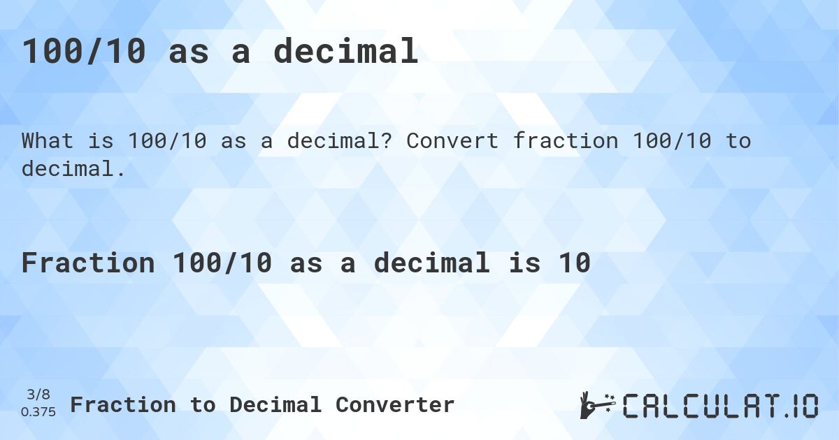 100/10 as a decimal. Convert fraction 100/10 to decimal.
