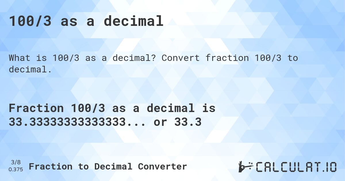 100/3 as a decimal. Convert fraction 100/3 to decimal.