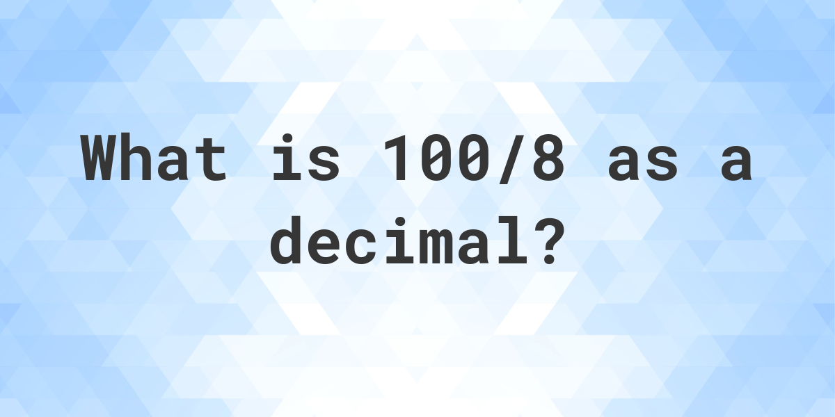 100-8-as-a-decimal-calculatio