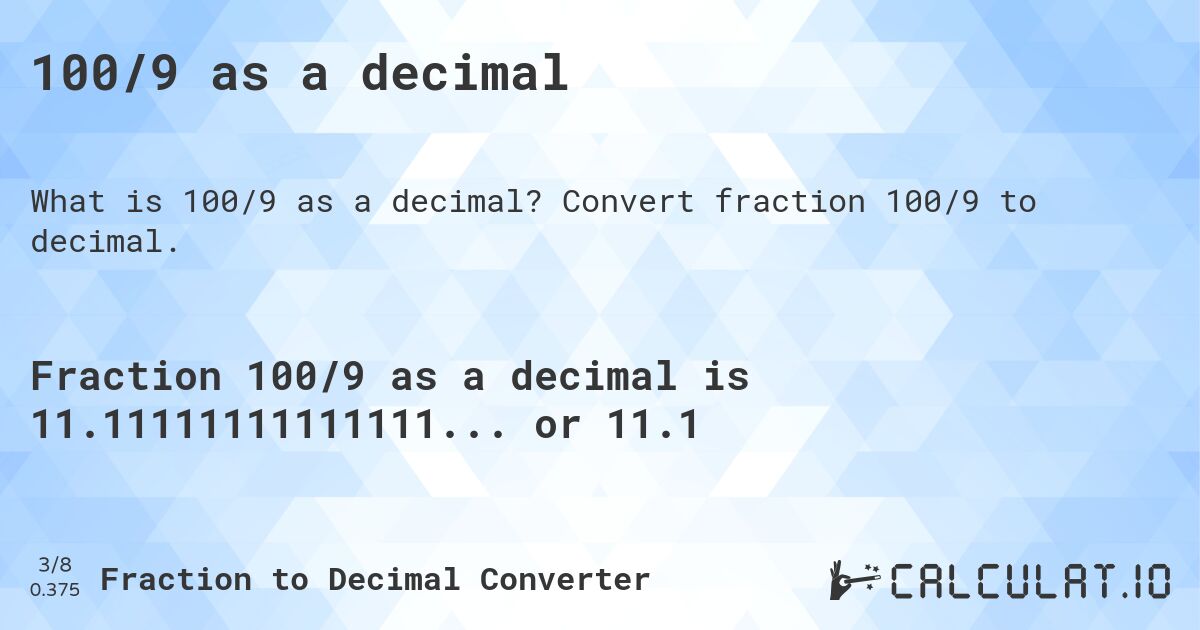 100/9 as a decimal. Convert fraction 100/9 to decimal.